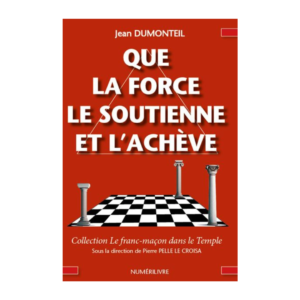 Que la force le soutienne et l’achève (Jean Dumonteil)