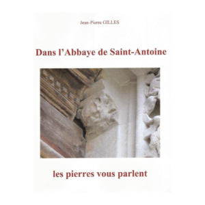 Dans l'Abbaye de Saint Antoine les pierres vous parlent (Jean-Pierre Gilles)