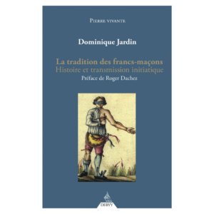 La Tradition des Francs-Maçons (Dominique Jardin)
